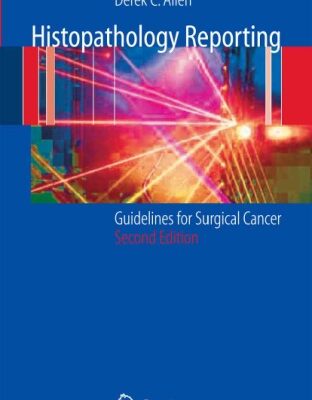 خرید و دانلود نسخه کامل کتاب Histopathology Reporting: Guidelines for Surgical Cancer