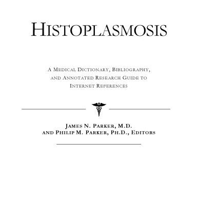 خرید و دانلود نسخه کامل کتاب Histoplasmosis – A Medical Dictionary, Bibliography, and Annotated Research Guide to Internet References