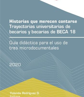خرید و دانلود نسخه کامل کتاب Historias que merecen contarse: trayectorias universitarias de becarios y becarias de BECA 18. Guía didáctica para el uso de tres microdocumentales
