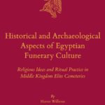 خرید و دانلود نسخه کامل کتاب Historical and Archaeological Aspects of Egyptian Funerary Culture: Religious Ideas and Ritual Practice in Middle Kingdom Elite Cemeteries