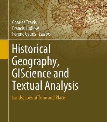 خرید و دانلود نسخه کامل کتاب Historical Geography, GIScience and Textual Analysis: Landscapes of Time and Place