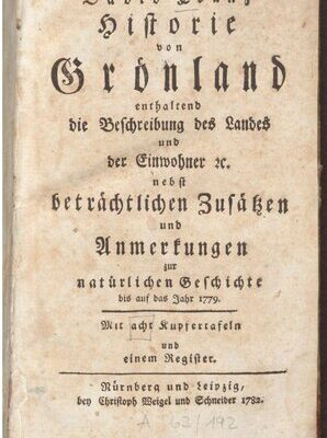 خرید و دانلود نسخه کامل کتاب Historie von Grönland enthaltend Die Beschreibung des Landes und der Einwohner etc., nebst beträchtlichen Zusätzen und Anmerkungen zur natürlichen Geschichte bis auf das Jahr 1779