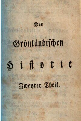 خرید و دانلود نسخه کامل کتاب Historie von Grönland enthaltend Die Beschreibung des Landes und der Einwohner etc., insbesondere die Geschichte der dortigen Mission der Evangelischen Brüder zu Neu-Herrnhut und Lichtenfels