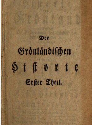 خرید و دانلود نسخه کامل کتاب Historie von Grönland enthaltend Die Beschreibung des Landes und der Einwohner etc., insbesondere die Geschichte der dortigen Mission der Evangelischen Brüder zu Neu-Herrnhut und Lichtenfels