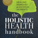 خرید و دانلود نسخه کامل کتاب Holistic Health Handbook: Healing Remedies for Common Ailments