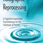 خرید و دانلود نسخه کامل کتاب Holographic Reprocessing: A Cognitive-Experiential Psychotherapy for the Treatment of Trauma