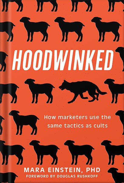 خرید و دانلود نسخه کامل کتاب Hoodwinked: How Marketers Use the Same Tactics as Cults by Mara Einstein_68bee7980e3f3.jpeg خرید و دانلود نسخه کامل کتاب Hoodwinked: How Marketers Use the Same Tactics as Cults by Mara Einstein