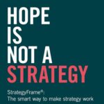 خرید و دانلود نسخه کامل کتاب Hope Is Not a Strategy : StrategyFrame®: The smart way to make strategy work
