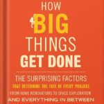 خرید و دانلود نسخه کامل کتاب How Big Things Get Done: The Surprising Factors That Determine the Fate of Every Project, from Home Renovations to Space Exploration and Everything In Between by Bent Flyvbjerg