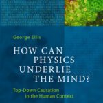 خرید و دانلود نسخه کامل کتاب How Can Physics Underlie the Mind?: Top-Down Causation in the Human Context