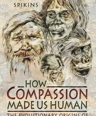 خرید و دانلود نسخه کامل کتاب How Compassion Made Us Human: The Evolutionary Origins of Tenderness, Trust and Moralit
