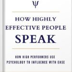 خرید و دانلود نسخه کامل کتاب How Highly Effective People Speak: How High Performers Use Psychology to Influence With Ease (Speak for Success Book 1) by Peter Daniel Andrei