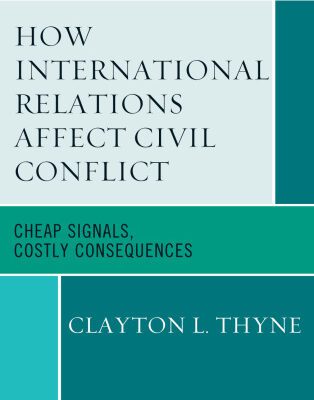 خرید و دانلود نسخه کامل کتاب How International Relations Affect Civil Conflict: Cheap Signals, Costly Consequences (Innovations in the Study of World Politics)