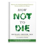 خرید و دانلود نسخه کامل کتاب How Not to Die Discover the Foods Scientifically Proven to Prevent and Reverse Disease by Michael Greger, Gene Stone