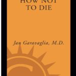 خرید و دانلود نسخه کامل کتاب How Not to Die: Surprising Lessons on Living Longer, Safer, and Healthier from America’s Favorite Medical Examiner