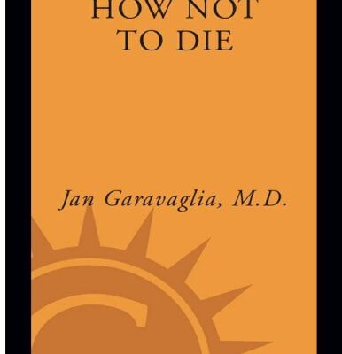 خرید و دانلود نسخه کامل کتاب How Not to Die: Surprising Lessons on Living Longer, Safer, and Healthier from America’s Favorite Medical Examiner