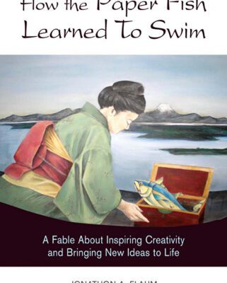 خرید و دانلود نسخه کامل کتاب How the Paper Fish Learned to Swim: A Fable About Inspiring Creativity and Bringing New Ideas to Life