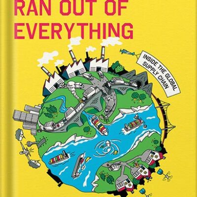خرید و دانلود نسخه کامل کتاب How the World Ran Out of Everything: Inside the Global Supply Chain by Peter S. Goodman