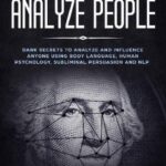 خرید و دانلود نسخه کامل کتاب How to Analyze People – Dark Secrets to Analyze and Influence Anyone Using Body Language