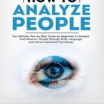 خرید و دانلود نسخه کامل کتاب How to Analyze People: The Ultimate Step-by-Step Guide for Beginners to Analyze and Influence People Through Body Language and Human Behavior Psychology
