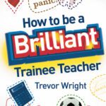 خرید و دانلود نسخه کامل کتاب How to be a Brilliant Trainee Teacher