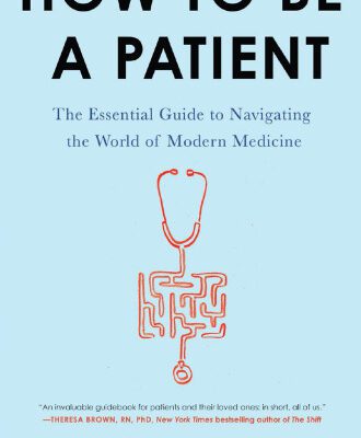 خرید و دانلود نسخه کامل کتاب How to Be a Patient: The Essential Guide to Navigating the World of Modern Medicine