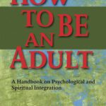 خرید و دانلود نسخه کامل کتاب How to Be an Adult: A Handbook on Psychological and Spiritual Integration