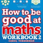 خرید و دانلود نسخه کامل کتاب How to be Good at Maths Workbook 2, Ages 9-11 (Key Stage 2): The Simplest-Ever Visual Workbook