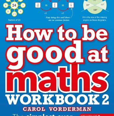 خرید و دانلود نسخه کامل کتاب How to be Good at Maths Workbook 2, Ages 9-11 (Key Stage 2): The Simplest-Ever Visual Workbook