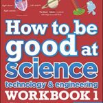 خرید و دانلود نسخه کامل کتاب How to be Good at Science, Technology and Engineering Workbook 1, Ages 7-11 (Key Stage 2): The Simplest-Ever Visual Workbook