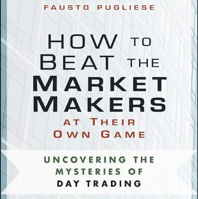 خرید و دانلود نسخه کامل کتاب How to Beat the Market Makers at Their Own Game: Uncovering the Mysteries of Day Trading – Original PDF