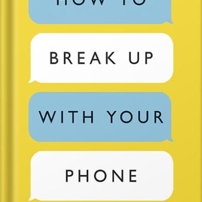 خرید و دانلود نسخه کامل کتاب How to Break Up with Your Phone, Revised Edition: The 30-Day Digital Detox Plan by Catherine Price