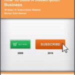 خرید و دانلود نسخه کامل کتاب How To Build A Subscription Business. 29 Steps To Subscription Mastery