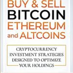 خرید و دانلود نسخه کامل کتاب How to Buy & Sell Bitcoin, Ethereum and Altcoins: Cryptocurrency Investment Strategies Designed to Optimize Your Holdings –  +  PDF