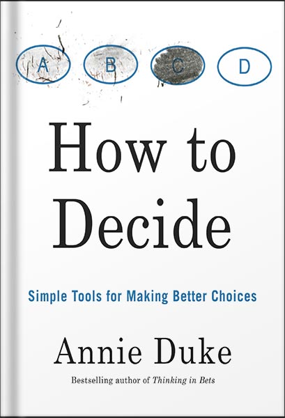 خرید و دانلود نسخه کامل کتاب How to Decide: Simple Tools for Making Better Choices by Annie Duke_68bf60c4d8df5.jpeg خرید و دانلود نسخه کامل کتاب How to Decide: Simple Tools for Making Better Choices by Annie Duke