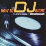 خرید و دانلود نسخه کامل کتاب How to DJ Right The Art And Science Of Playing Records