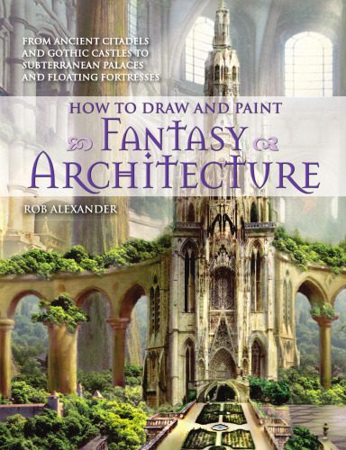 خرید و دانلود نسخه کامل کتاب How to draw and paint fantasy architecture: from ancient citadels and gothic castles to subterranean palaces and floating fortresses_68d46a65b0f75.jpeg خرید و دانلود نسخه کامل کتاب How to draw and paint fantasy architecture: from ancient citadels and gothic castles to subterranean palaces and floating fortresses
