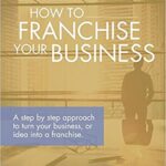 خرید و دانلود نسخه کامل کتاب How to Franchise Your Business: A step by step approach to turn your business, or idea into a franchise –  +  PDF