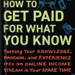 خرید و دانلود نسخه کامل کتاب How to Get Paid for What You Know: Turning Your Knowledge, Passion, and Experience into an Online Income Stream in Your Spare Time by Graham Cochrane