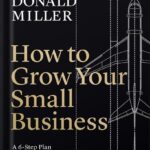 خرید و دانلود نسخه کامل کتاب How to Grow Your Small Business: A 6-Step Plan to Help Your Business Take Off by Donald Miller