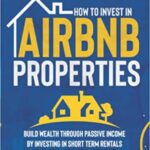 خرید و دانلود نسخه کامل کتاب How to Invest in Airbnb Properties: Build Wealth Through Passive Income by Investing in Short Term Rentals with No Property [2021] –  +  pdf
