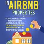 خرید و دانلود نسخه کامل کتاب How To Invest in Airbnb Properties: The guide to understanding Airbnb investment, How to manage and make the best deals[2021] –  +  pdf