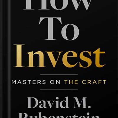 خرید و دانلود نسخه کامل کتاب How to Invest: Masters on the Craft by David M. Rubenstein