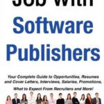 خرید و دانلود نسخه کامل کتاب How to Land a Top-Paying Job With Software Publishers: Your Complete Guide to Opportunities, Resumes and Cover Letters, Interviews, Salaries, Promotions, What to Expect From Recruiters and More!
