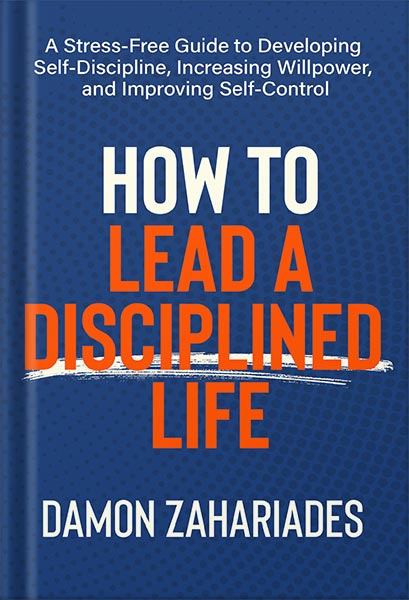خرید و دانلود نسخه کامل کتاب How to Lead a Disciplined Life: A Stress-Free Guide to Developing Self-Discipline, Increasing Willpower, and Improving Self-Control by Damon Zahariades_68beec2654478.jpeg خرید و دانلود نسخه کامل کتاب How to Lead a Disciplined Life: A Stress-Free Guide to Developing Self-Discipline, Increasing Willpower, and Improving Self-Control by Damon Zahariades