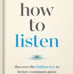 خرید و دانلود نسخه کامل کتاب How to Listen: Discover the Hidden Key to Better Communication by Oscar Trimboli