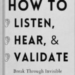خرید و دانلود نسخه کامل کتاب How to Listen, Hear, and Validate: Break Through Invisible Barriers and Transform Your Relationships (How to be More Likable and Charismatic Book 8) by Patrick King