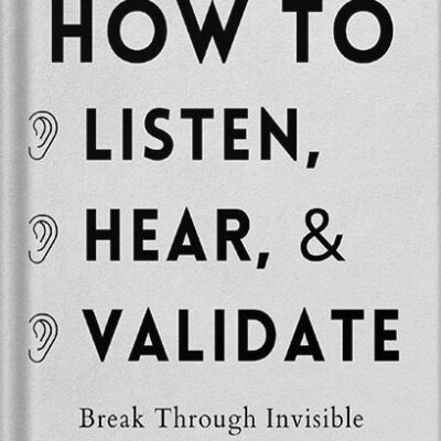 خرید و دانلود نسخه کامل کتاب How to Listen, Hear, and Validate: Break Through Invisible Barriers and Transform Your Relationships (How to be More Likable and Charismatic Book 8) by Patrick King