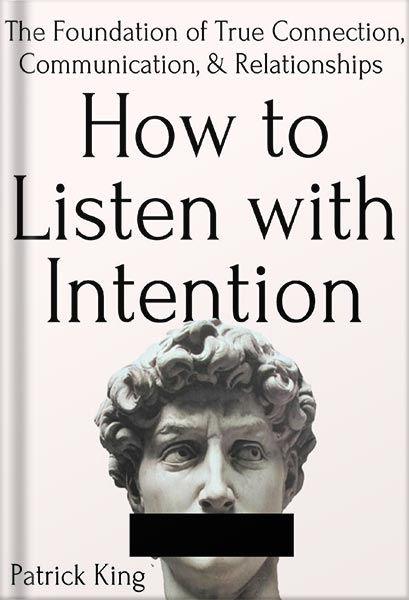 خرید و دانلود نسخه کامل کتاب How to Listen with Intention: The Foundation of True Connection, Communication, and Relationships (How to be More Likable and Charismatic Book 2) by Patrick King_68beb55c1c38e.jpeg خرید و دانلود نسخه کامل کتاب How to Listen with Intention: The Foundation of True Connection, Communication, and Relationships (How to be More Likable and Charismatic Book 2) by Patrick King