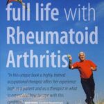 خرید و دانلود نسخه کامل کتاب How to Live a Full Life With Rheumatoid Arthritis: Manage Your Rheumatoid Arthritis by Becoming an Expert Patient